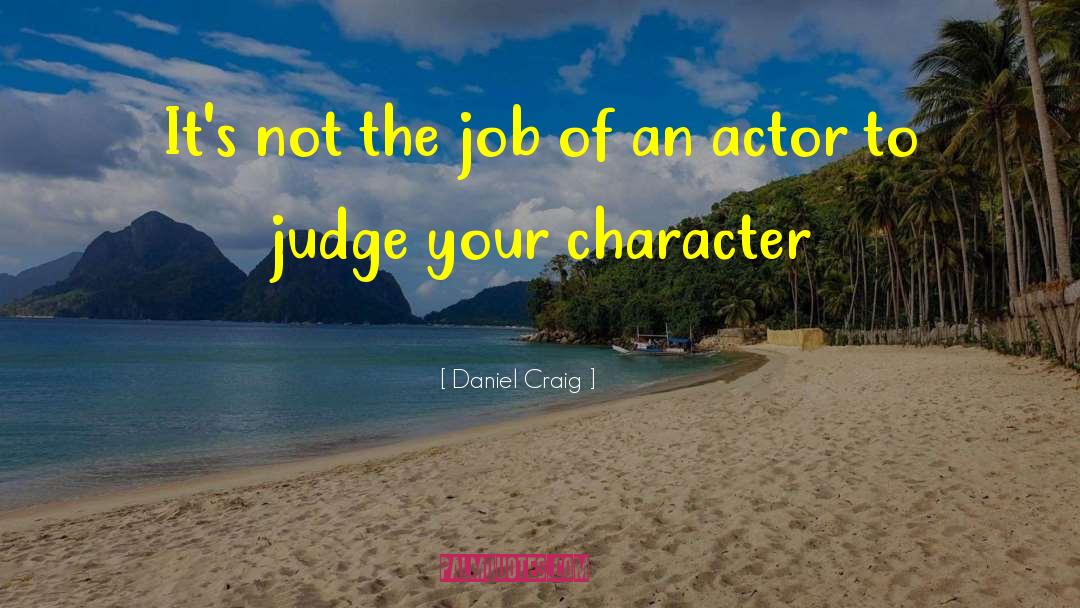 Daniel Craig Quotes: It's not the job of