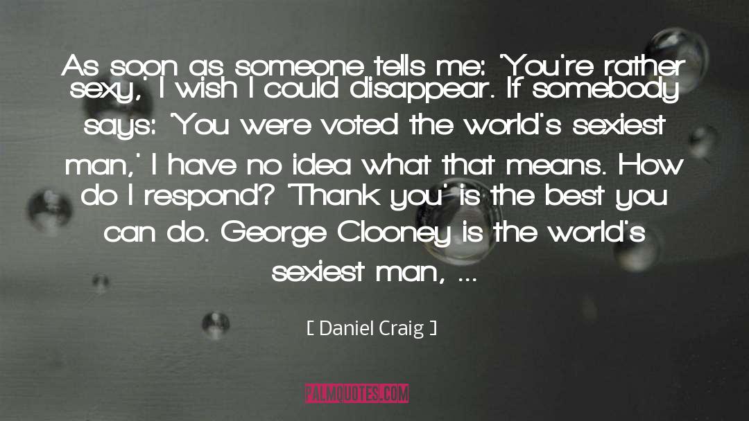 Daniel Craig Quotes: As soon as someone tells