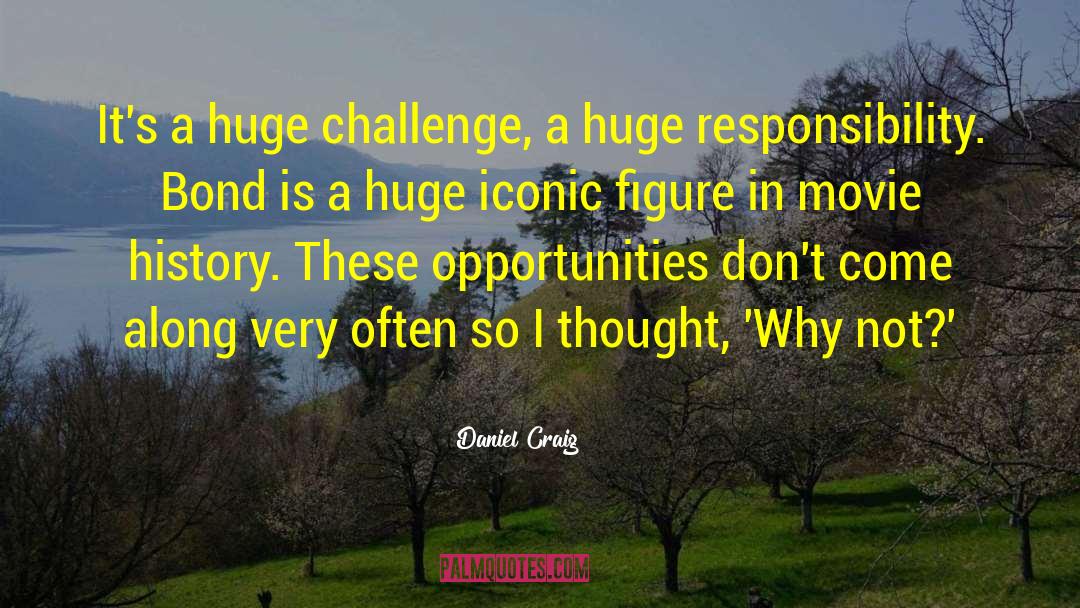 Daniel Craig Quotes: It's a huge challenge, a