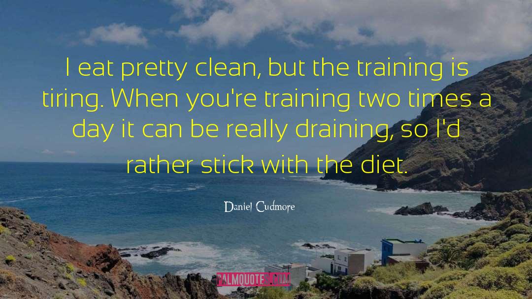 Daniel Cudmore Quotes: I eat pretty clean, but