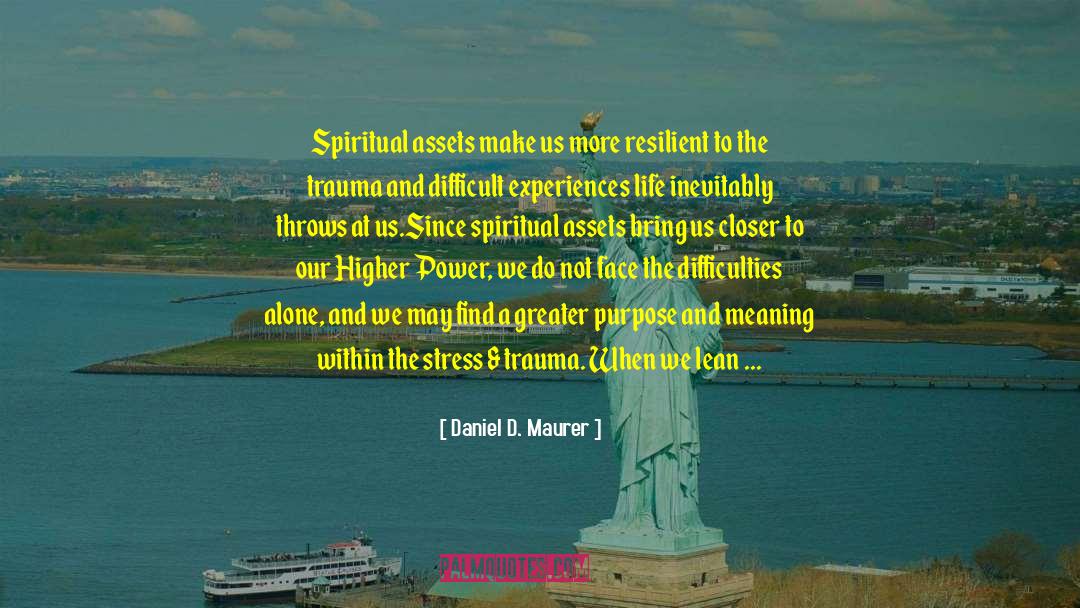 Daniel D. Maurer Quotes: Spiritual assets make us more