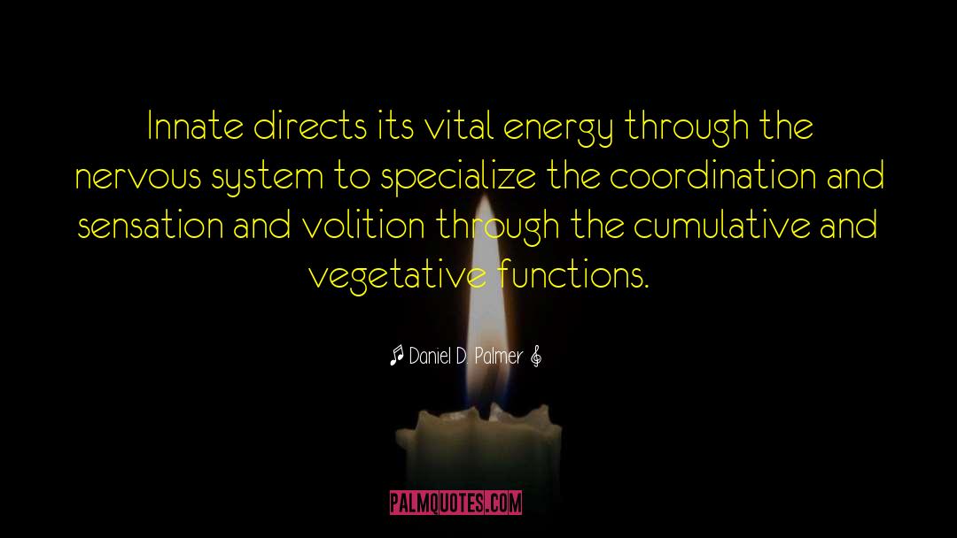 Daniel D. Palmer Quotes: Innate directs its vital energy