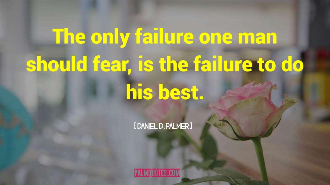 Daniel D. Palmer Quotes: The only failure one man