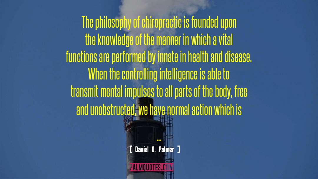 Daniel D. Palmer Quotes: The philosophy of chiropractic is