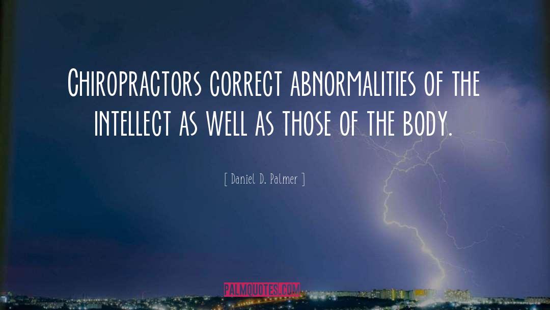 Daniel D. Palmer Quotes: Chiropractors correct abnormalities of the