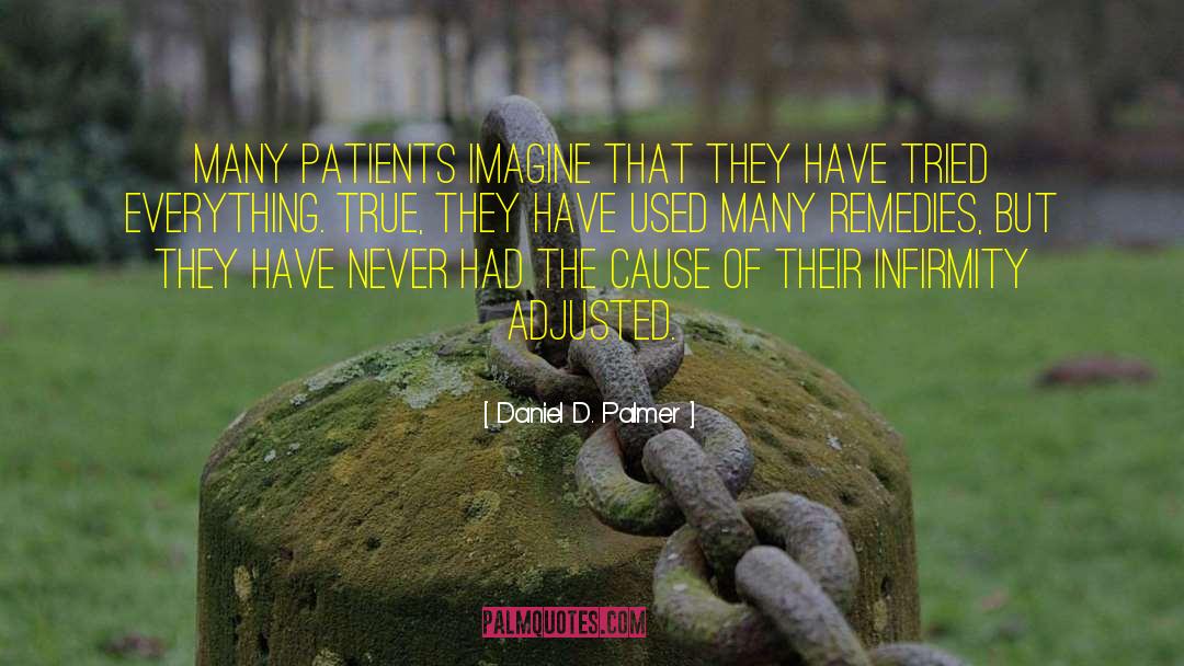 Daniel D. Palmer Quotes: Many patients imagine that they