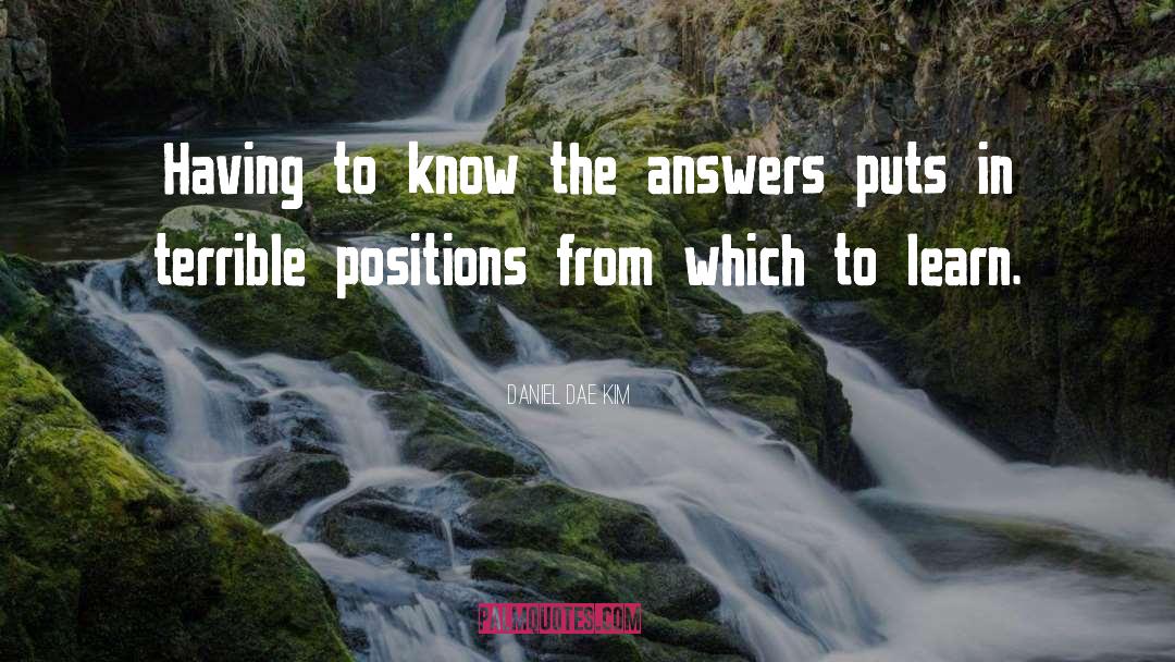 Daniel Dae Kim Quotes: Having to know the answers