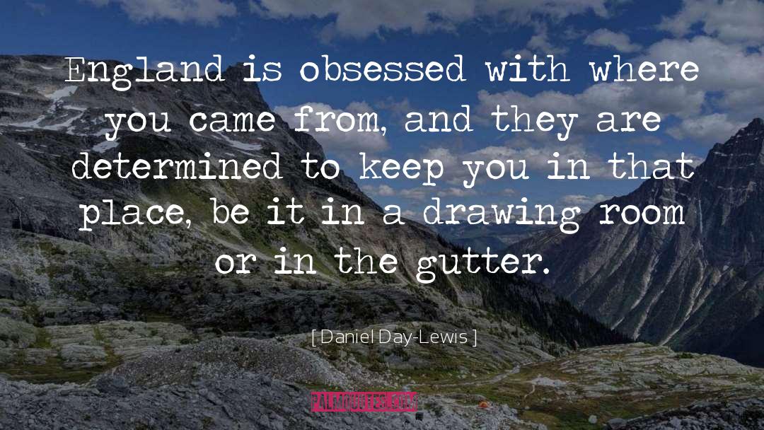 Daniel Day-Lewis Quotes: England is obsessed with where