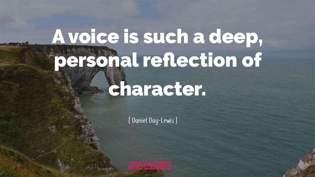 Daniel Day-Lewis Quotes: A voice is such a
