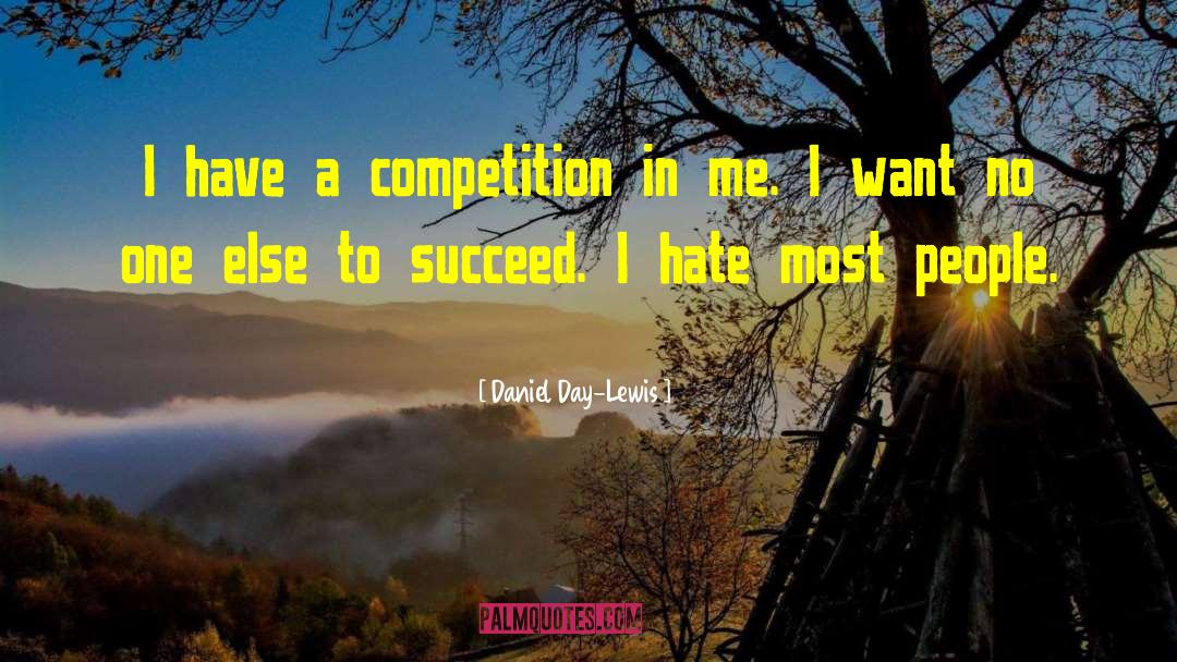 Daniel Day-Lewis Quotes: I have a competition in