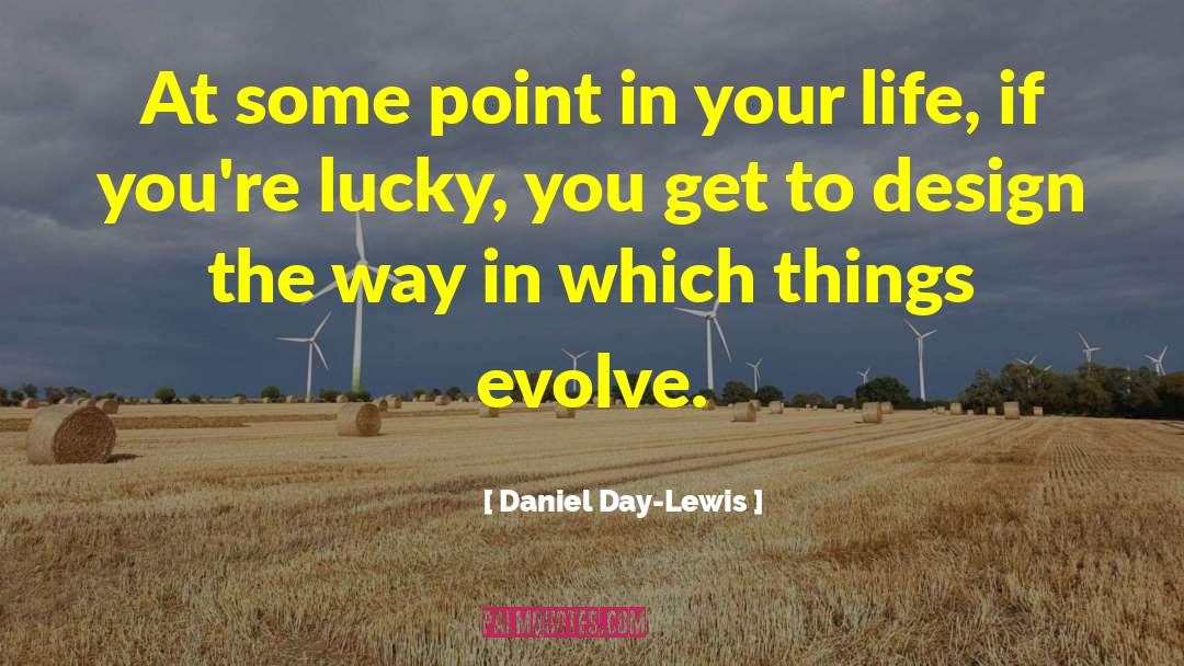 Daniel Day-Lewis Quotes: At some point in your