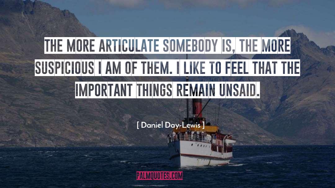 Daniel Day-Lewis Quotes: The more articulate somebody is,
