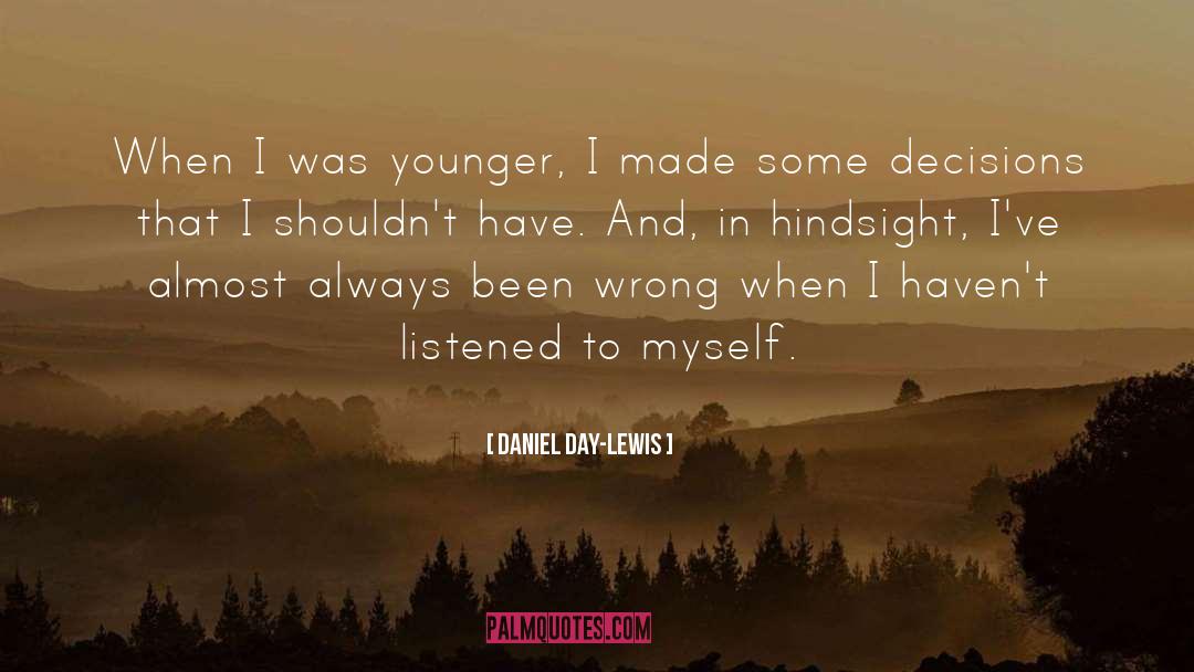 Daniel Day-Lewis Quotes: When I was younger, I