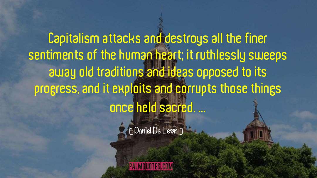 Daniel De Leon Quotes: Capitalism attacks and destroys all