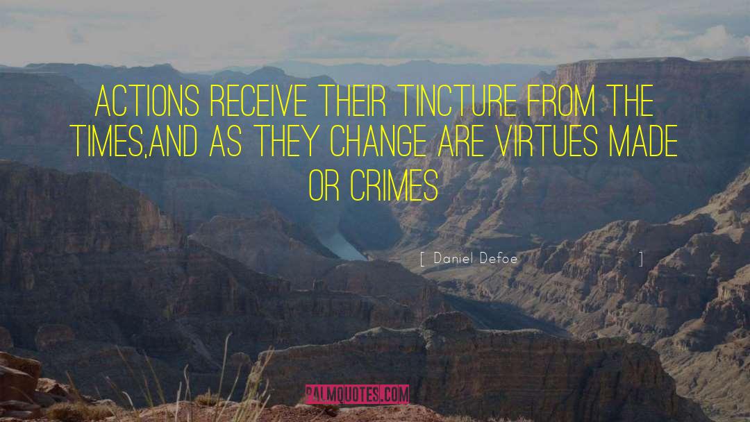 Daniel Defoe Quotes: Actions receive their tincture from