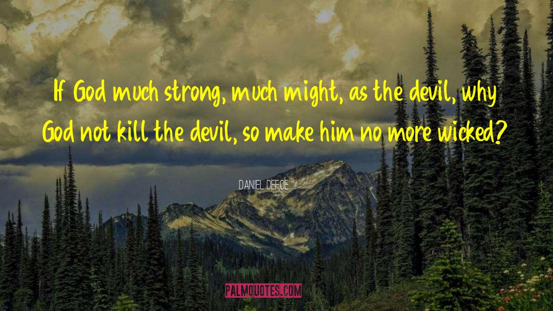 Daniel Defoe Quotes: If God much strong, much