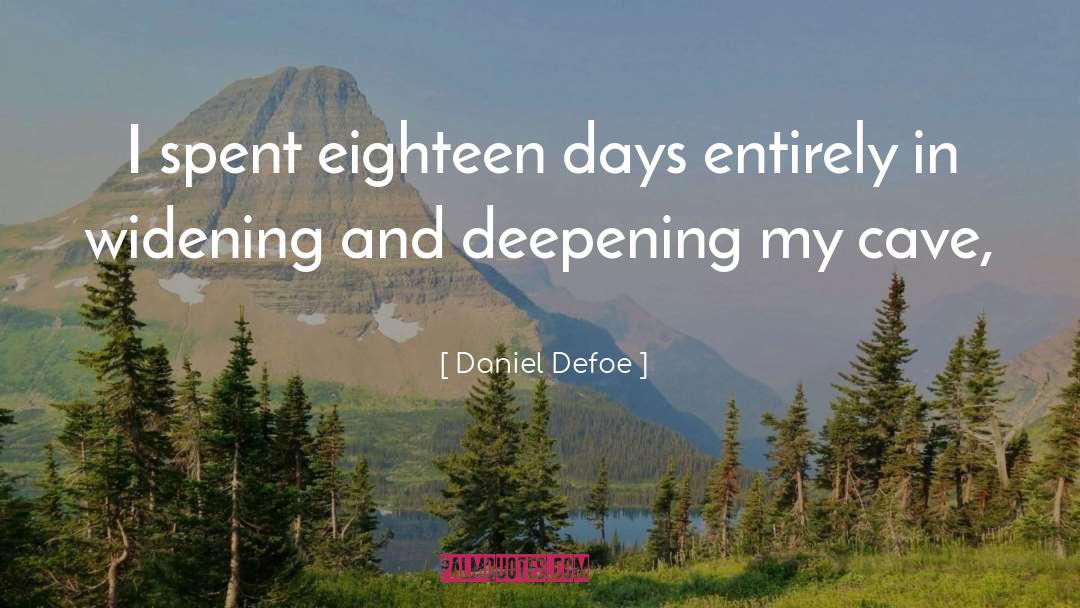 Daniel Defoe Quotes: I spent eighteen days entirely