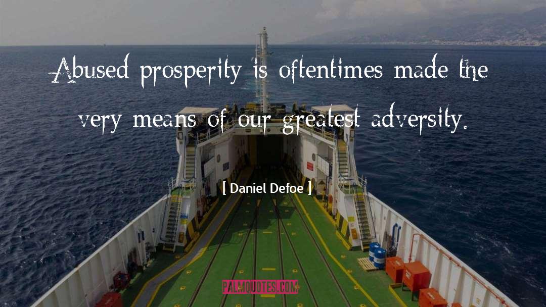 Daniel Defoe Quotes: Abused prosperity is oftentimes made