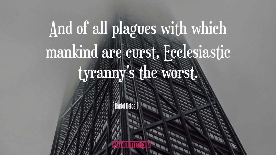 Daniel Defoe Quotes: And of all plagues with