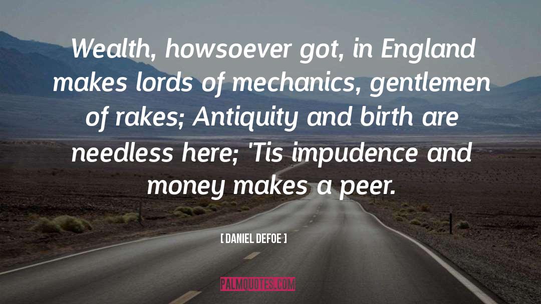 Daniel Defoe Quotes: Wealth, howsoever got, in England