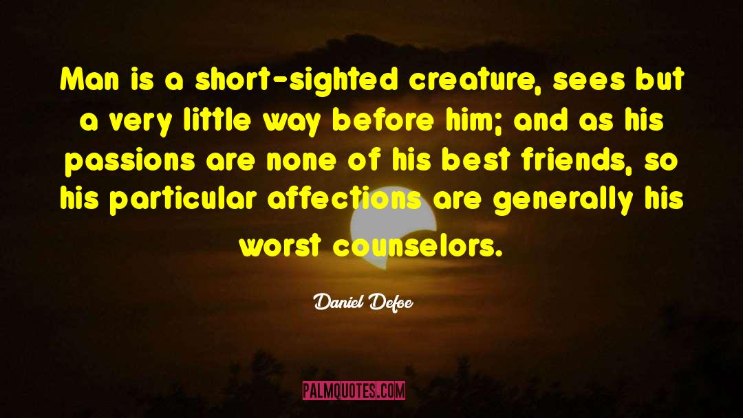 Daniel Defoe Quotes: Man is a short-sighted creature,