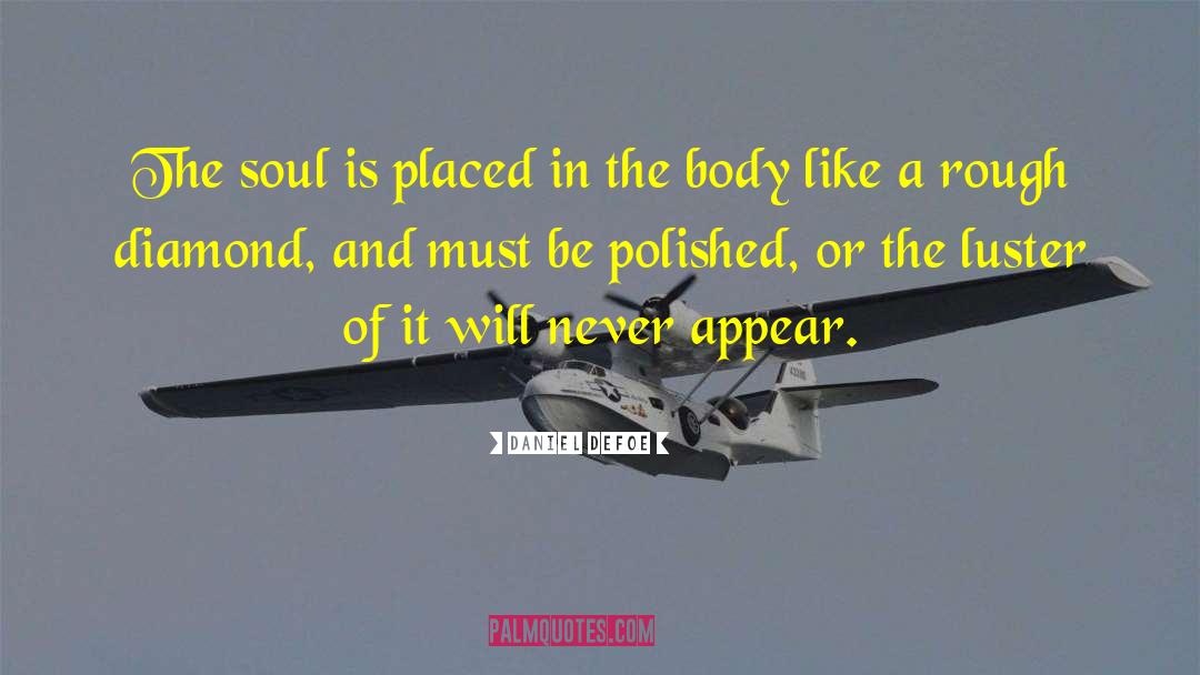 Daniel Defoe Quotes: The soul is placed in