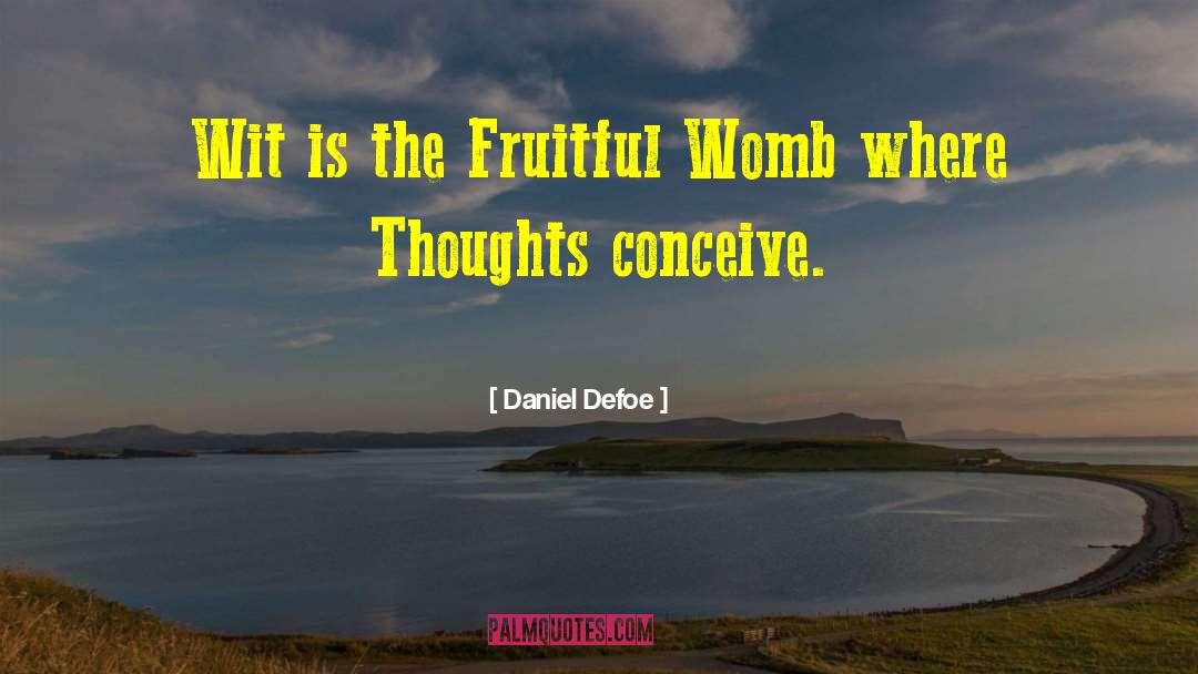 Daniel Defoe Quotes: Wit is the Fruitful Womb