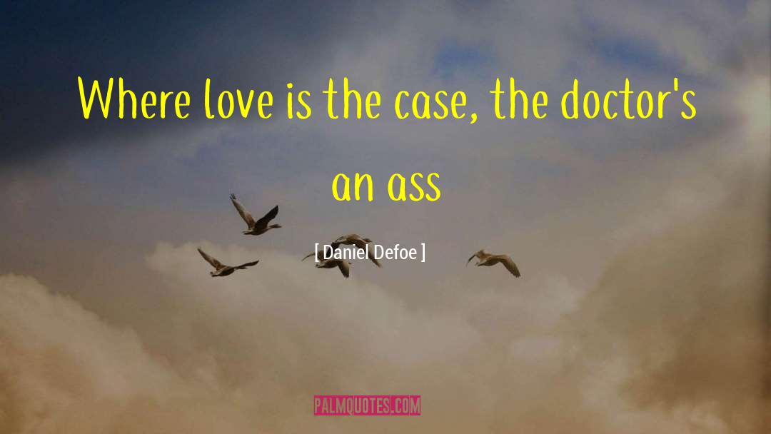 Daniel Defoe Quotes: Where love is the case,