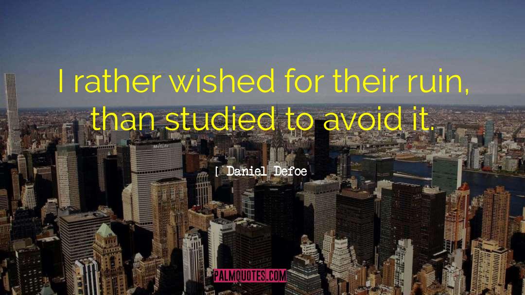 Daniel Defoe Quotes: I rather wished for their