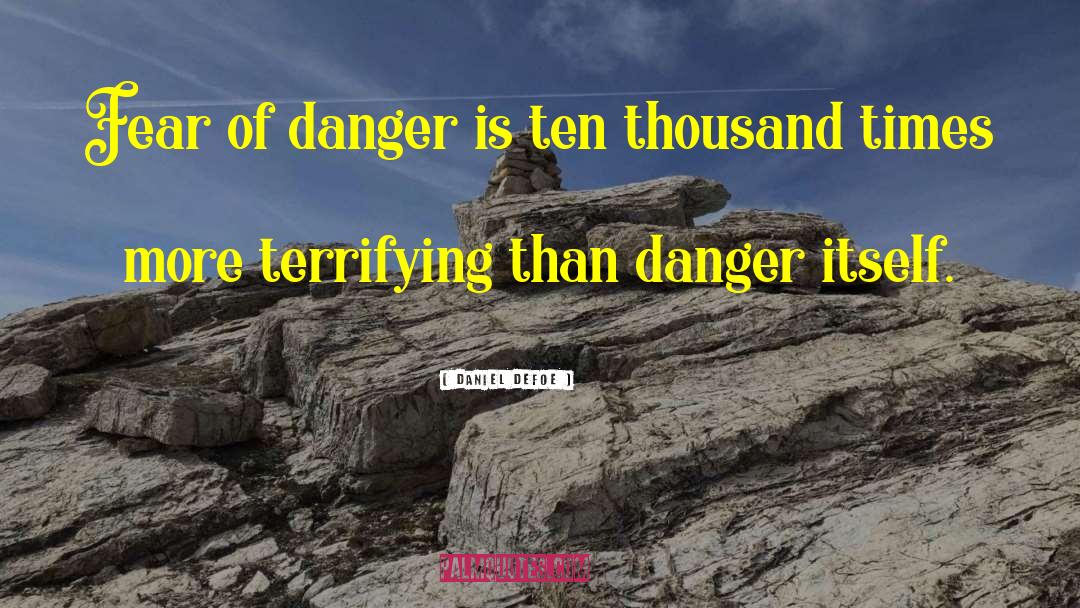 Daniel Defoe Quotes: Fear of danger is ten
