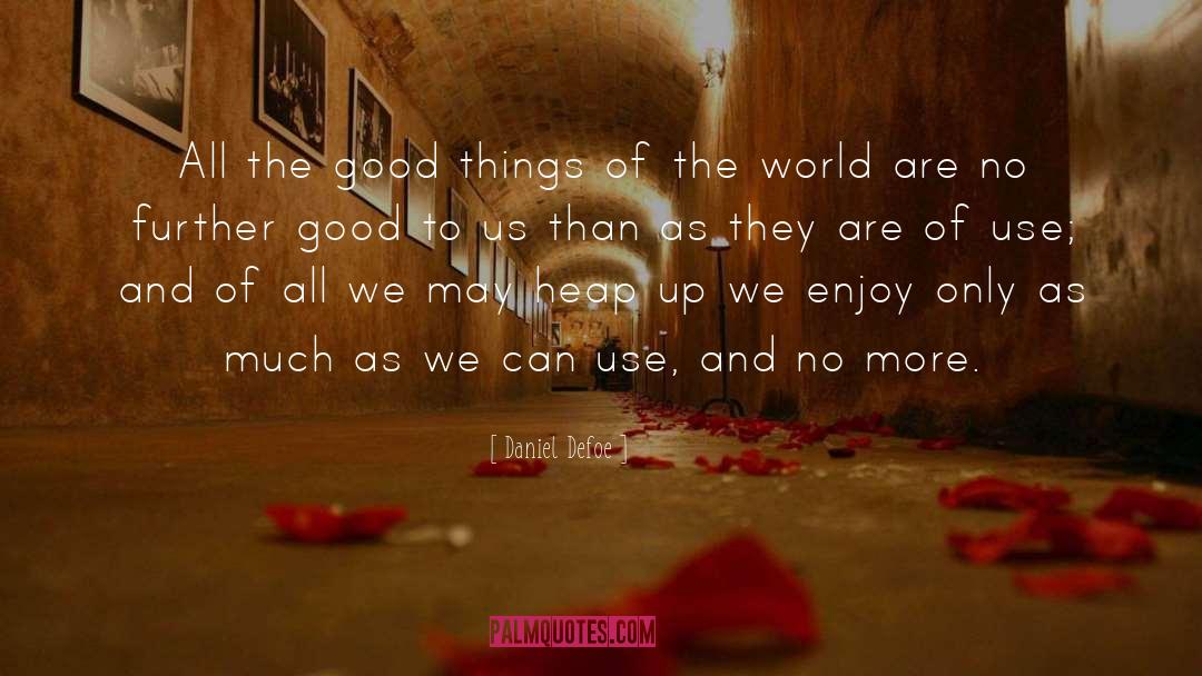 Daniel Defoe Quotes: All the good things of