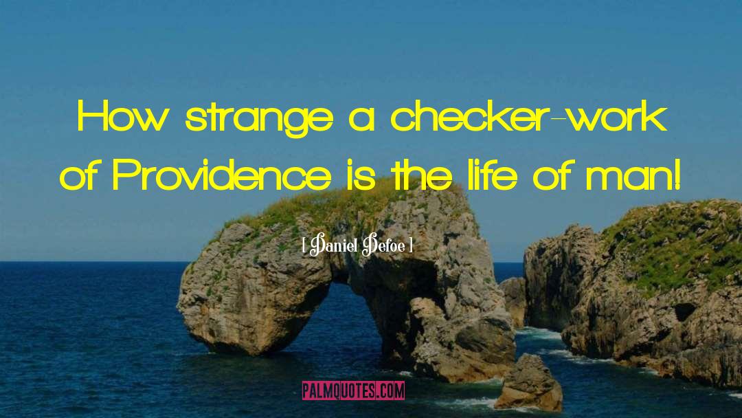 Daniel Defoe Quotes: How strange a checker-work of