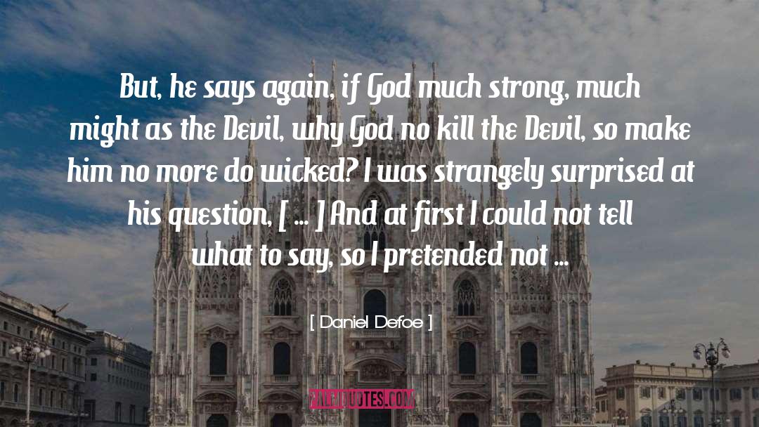 Daniel Defoe Quotes: But, he says again, if