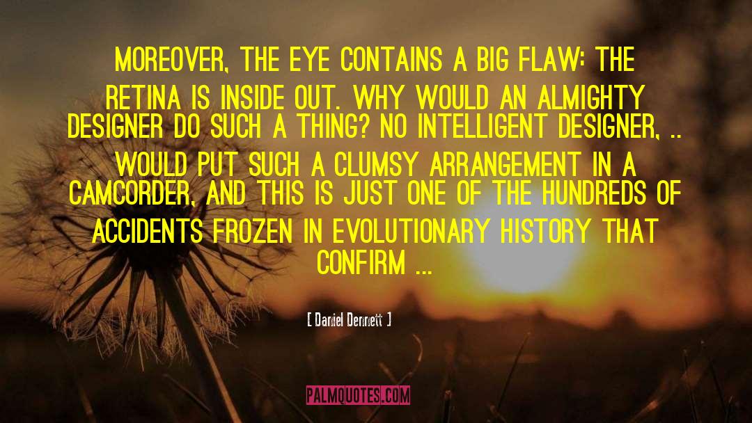 Daniel Dennett Quotes: Moreover, the eye contains a