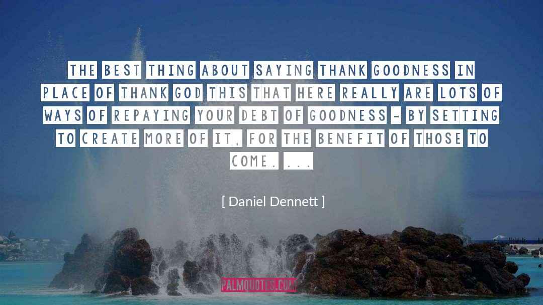 Daniel Dennett Quotes: The best thing about saying