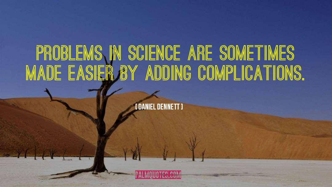 Daniel Dennett Quotes: Problems in science are sometimes