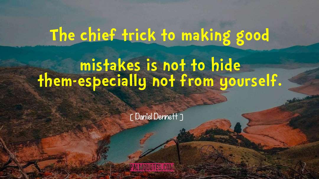 Daniel Dennett Quotes: The chief trick to making