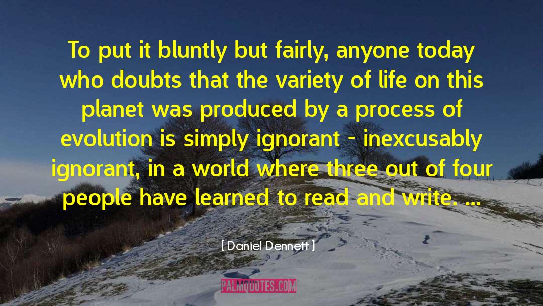 Daniel Dennett Quotes: To put it bluntly but