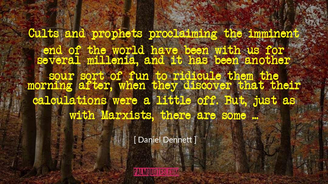 Daniel Dennett Quotes: Cults and prophets proclaiming the