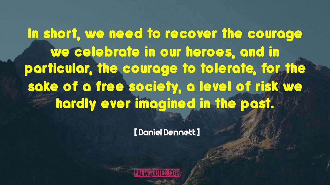 Daniel Dennett Quotes: In short, we need to