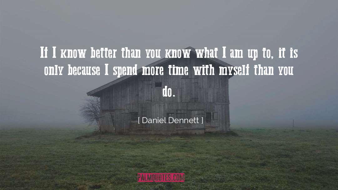 Daniel Dennett Quotes: If I know better than