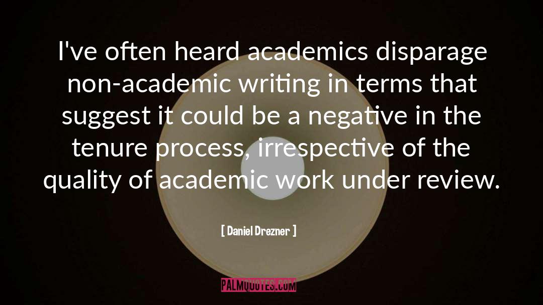 Daniel Drezner Quotes: I've often heard academics disparage