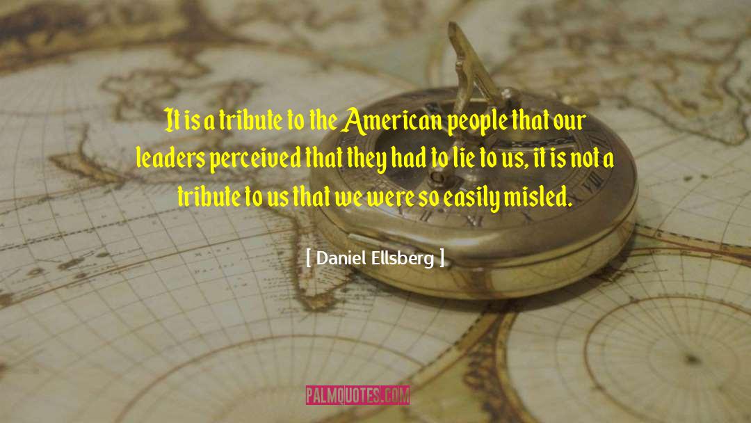 Daniel Ellsberg Quotes: It is a tribute to