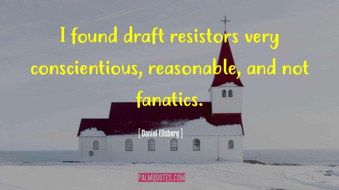 Daniel Ellsberg Quotes: I found draft resistors very