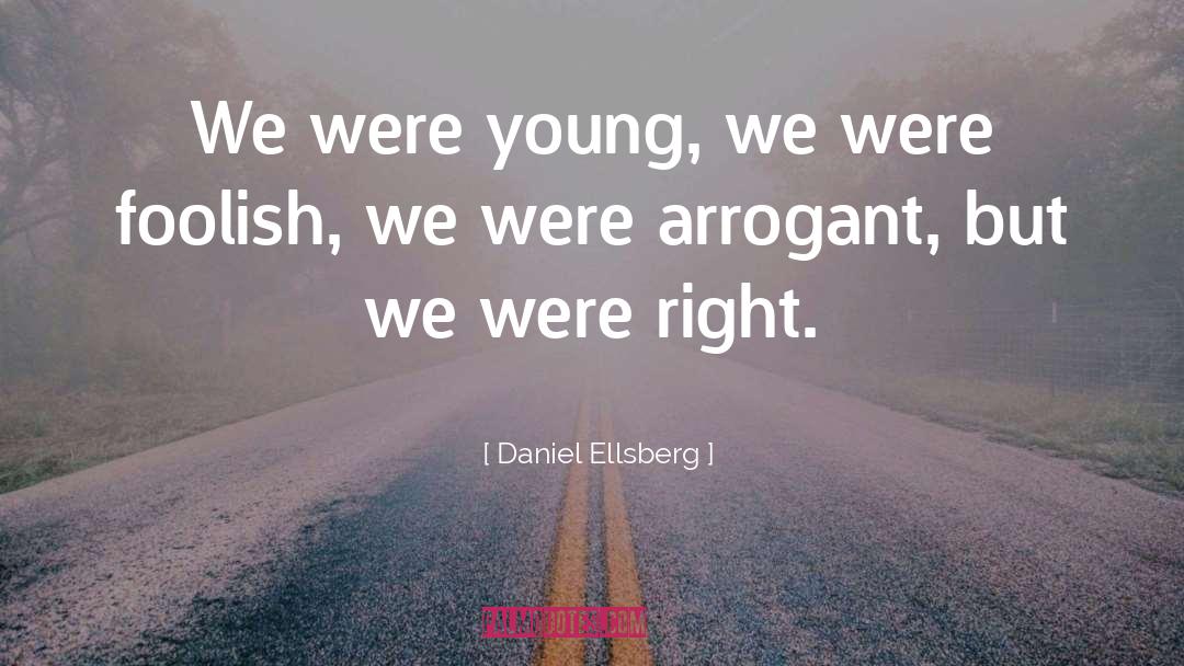 Daniel Ellsberg Quotes: We were young, we were