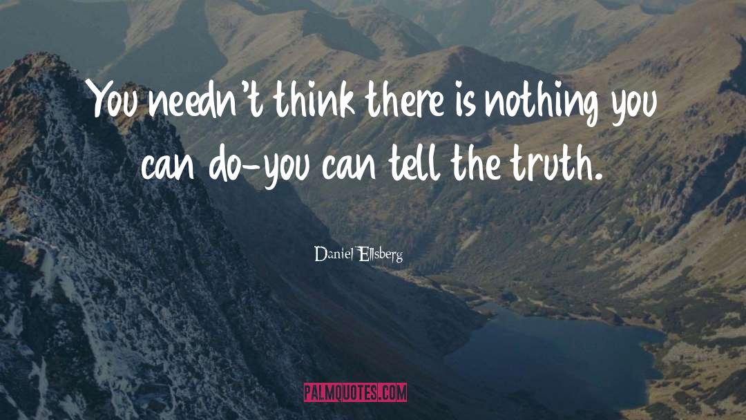 Daniel Ellsberg Quotes: You needn't think there is
