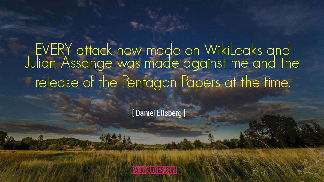 Daniel Ellsberg Quotes: EVERY attack now made on