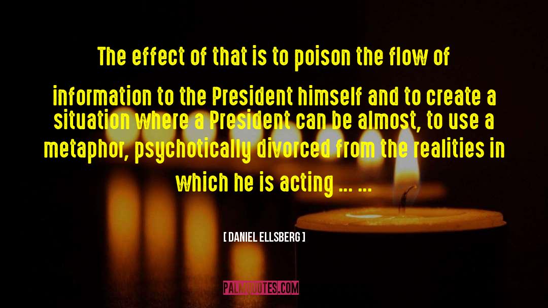 Daniel Ellsberg Quotes: The effect of that is