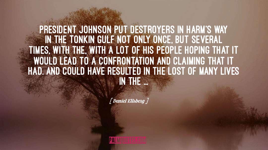 Daniel Ellsberg Quotes: President Johnson put destroyers in