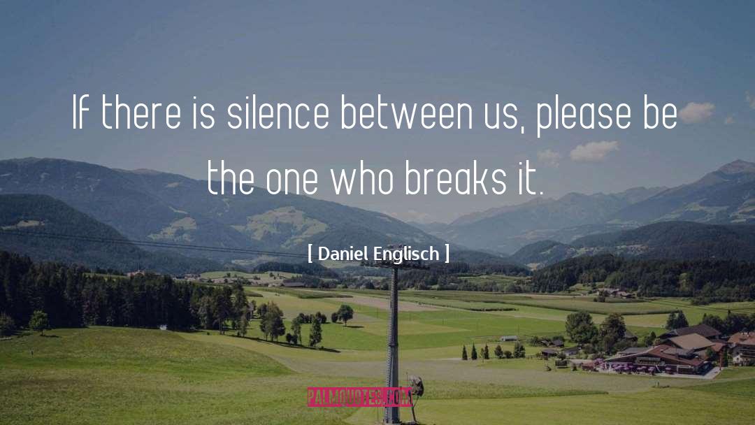 Daniel Englisch Quotes: If there is silence between